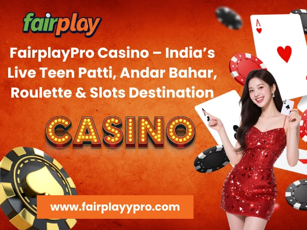 FairplayPro Casino – India’s Live Teen Patti, Andar Bahar, Roulette & Slots Destination