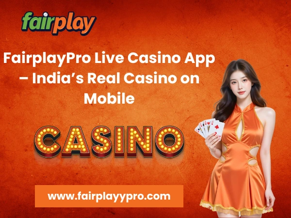 FairplayPro Live Casino App – India’s Real Casino on Mobile