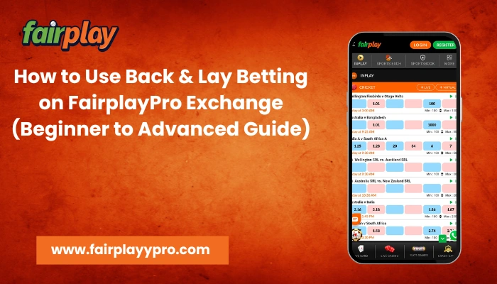 How to Use Back & Lay Betting on FairplayPro Exchange (Beginner to Advanced Guide)