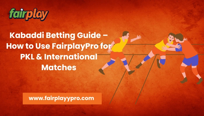 Kabaddi Betting Guide – How to Use FairplayPro for PKL & International Matches