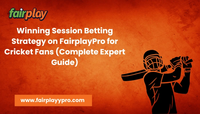 Winning Session Betting Strategy on FairplayPro for Cricket Fans (Complete Expert Guide)